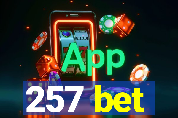 257 bet